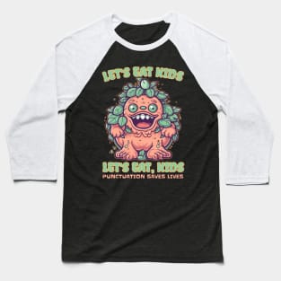 Let's Eat Kids Punctuation Saves Lives Teacher Design Baseball T-Shirt